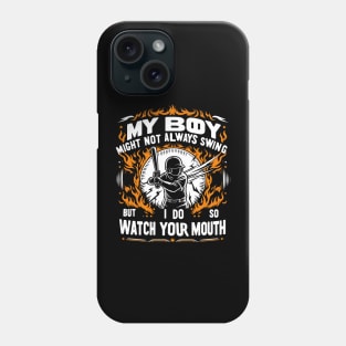 My Boy Might Not Always Swing But I Do So Watch Your Mouth Phone Case