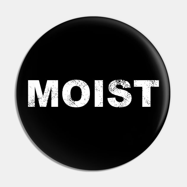 Moist - Bold Pin by WordyBoi