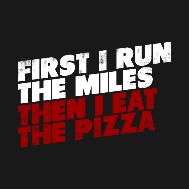 First I Run The Mile Then I Eat The Pizza by thingsandthings