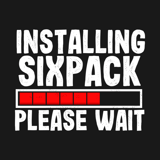 Installing sixpack please wait gift for fitness fans by Shirtttee