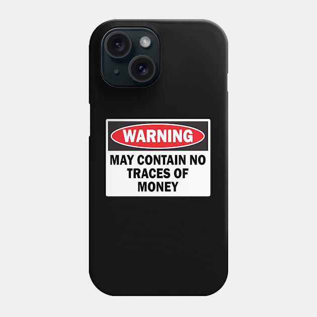 WARNING! MAY CONTAIN NO TRACES OF MONEY Phone Case by N1L3SH