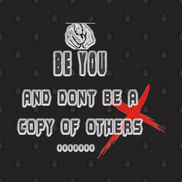 BE YOU AND DONT BE A COPY OF OTHERS by WOLVES STORE