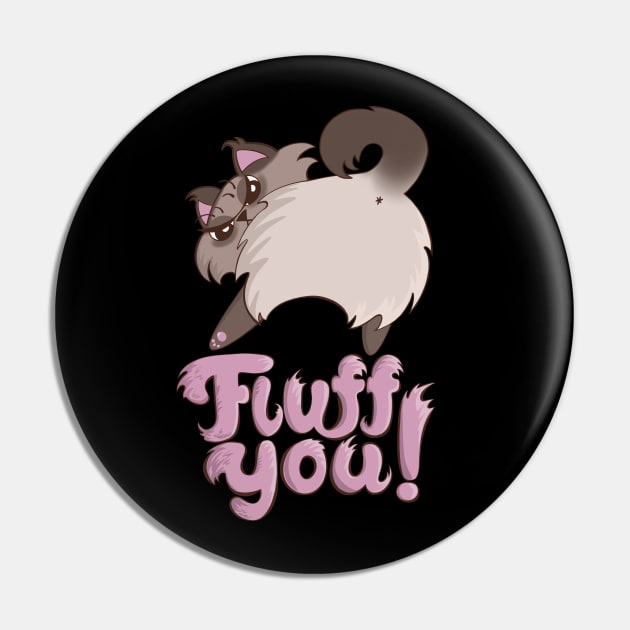 Fluff You Cat Butt (Fuck You Cat) fluffy spicy cat Pin by xenotransplant