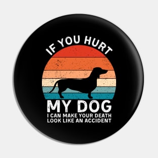 If You Hurt My Dog I Can Make Your Death Look Like An Accident Funny Dachshund Lovers Pin