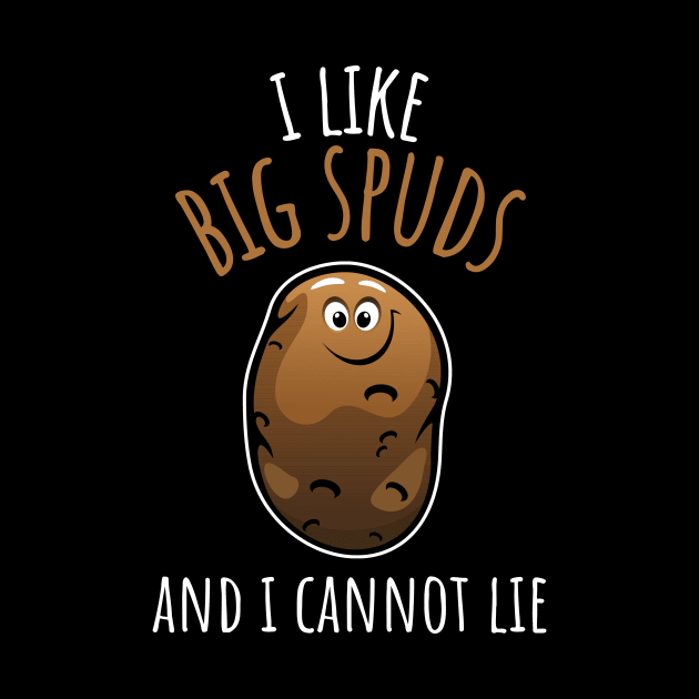 I Like Big Spuds And I Cannot Lie Funny Potato by DesignArchitect