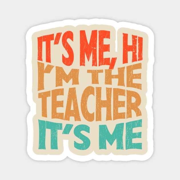 It's Me Hi I'm The Teacher It's Me - funny teacher retro Magnet by SUMAMARU
