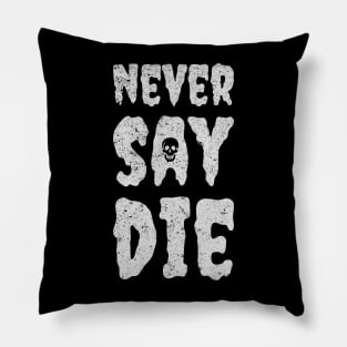 never say die Pillow