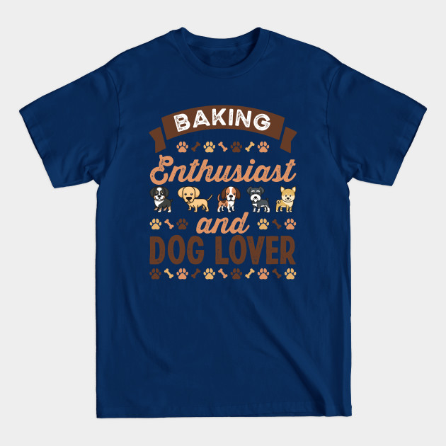 Disover Baking Enthusiast and Dog Lover Gift - Baking - T-Shirt