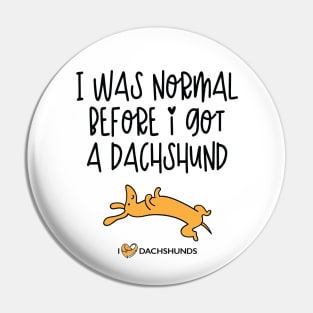 I Was Normal Before I Got A Dachshund Pin