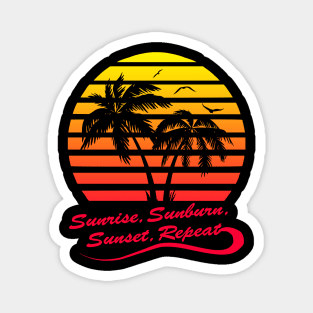 Sunrise Sunburn Sunset Repeat Magnet