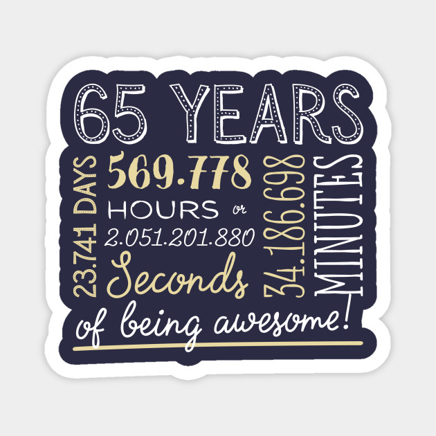 65th Birthday Gifts 65 Years Of Being Awesome In Hours Seconds 65th Birthday Gifts Magnet Teepublic Au