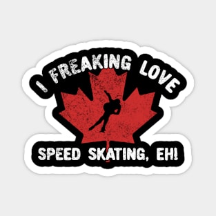 I Freaking Love Speed Skating, eh! Magnet