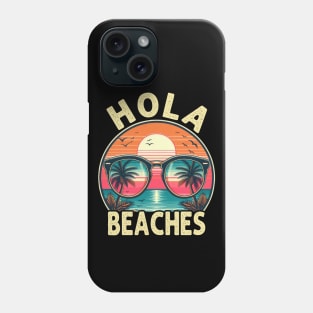 Hola Beaches Funny Beach Vacation Phone Case
