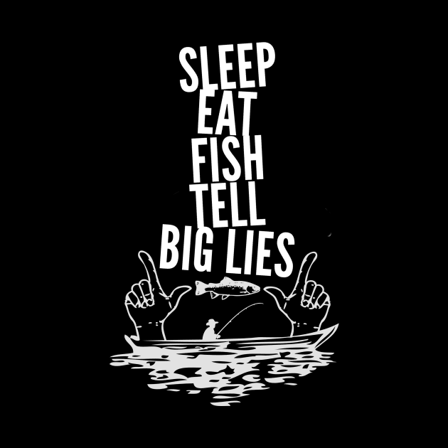 Sleep Eat Fish Tell Big Lies by AtkissonDesign