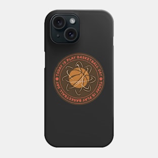 Today is Play Basketball Day Badge Phone Case