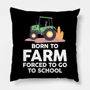 Born to Farm Forced to School Young Farmers Pillow