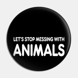 let’s stop messing with animals Pin