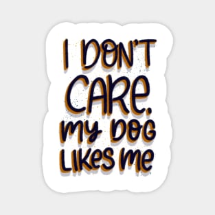 I don't care, my dog likes me Magnet
