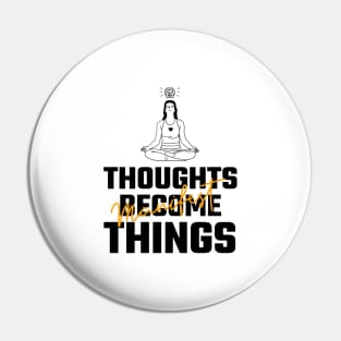 Thoughts Become Things Pin