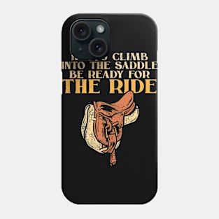 if you climb into the saddle be ready for the ride Phone Case