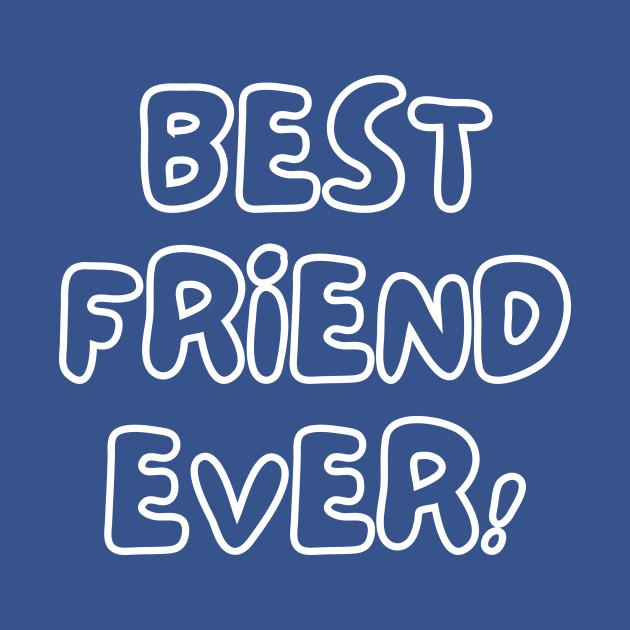 Best Friend Ever - Best Friend Ever - T-Shirt