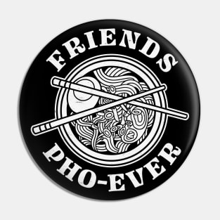 Friends Pho-Ever: Funny Vietnamese Pho Soup Bowl Pin