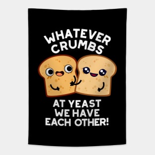 Whatever Crumbs At Yeast We Have Each Other Bread Pun Tapestry
