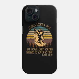 Jesus Loves You We Love Each Other Because He Loved Us First Cowboy Boots Phone Case