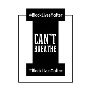 I Can't Breathe Black Lives Matter - Protest Gifts T-Shirt