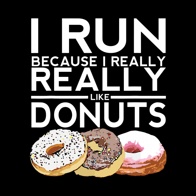 I Run Because I Like Donuts by Aratack Kinder