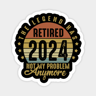 Legend Has Retired 2024 Not My Problem Anymore Retirement Magnet