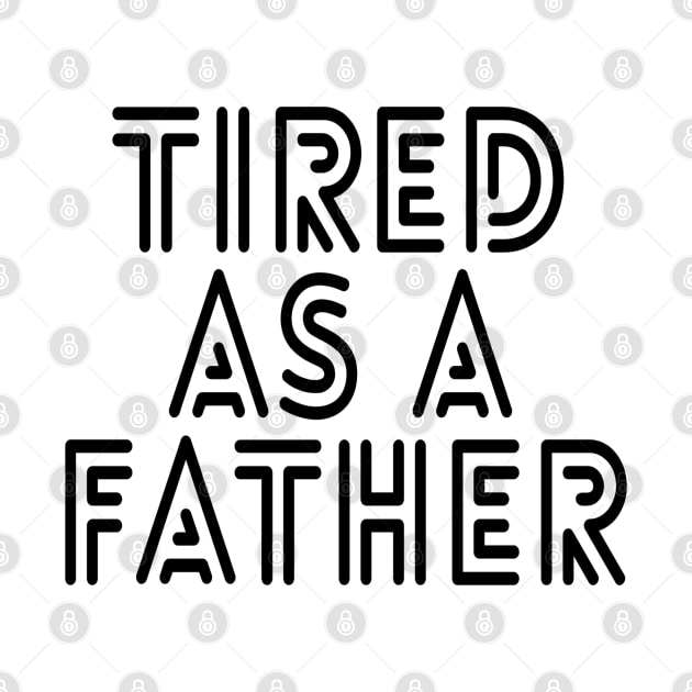 Tired As A Father - Family by Textee Store