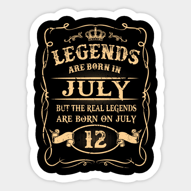 Real Legends Are Born On July 12 Real Legends Are Born On July 12 Sticker Teepublic