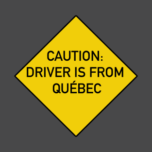 Caution Driver is from Quebec T-Shirt