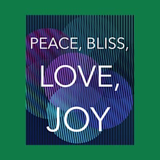 PEACE, BLISS, LOVE, JOY T-Shirt