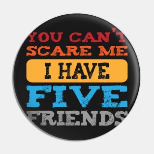 you can't scare me i have five friends  -vintage funny girls t-shirt -vintage funny brother shirt_funny quote shirt-best friends shirt Pin