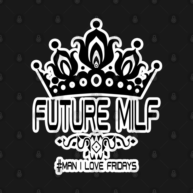 Discover Future Milf - Milf - T-Shirt