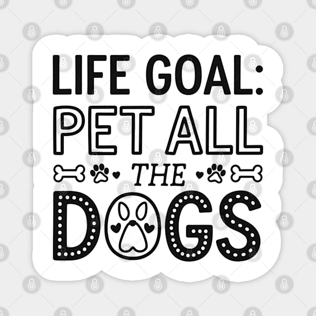 Life Goal: Pet All the Dogs, Dog Lover’s Dream Magnet by Pixel Threads 