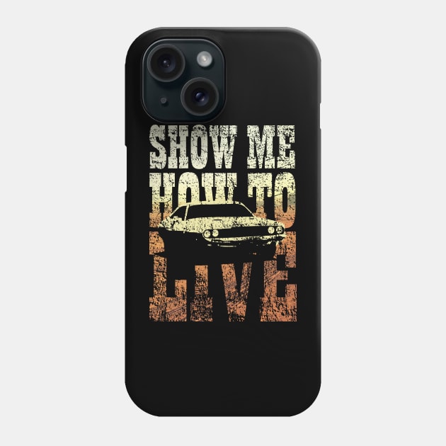 Show me how to live Phone Case by TKsuited