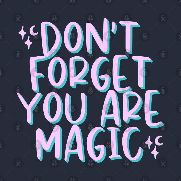 Don't Forget You Are Magic by annysart26