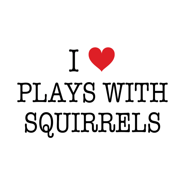 I Love Plays With Squirrels Shirt - Boy Meets World by 90s Kids Forever