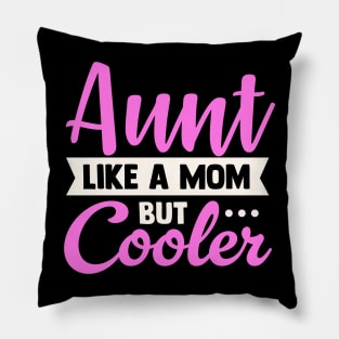 Aunt Like a Mom Only Cooler Pillow