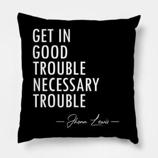 Get In Good Trouble Necessary Trouble - 2 Pillow