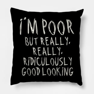 I'm Poor, But Really Really Really Ridiculously Good Looking Pillow