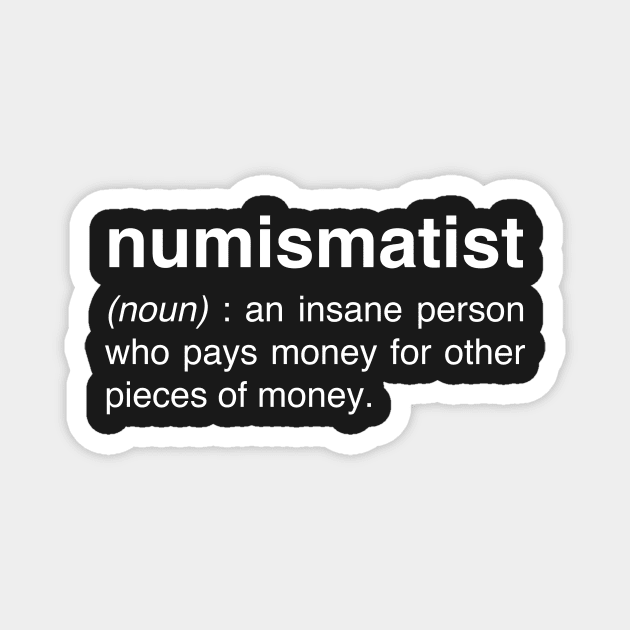 Funny Numismatist Definition | Coin Collecting Magnet by MeatMan