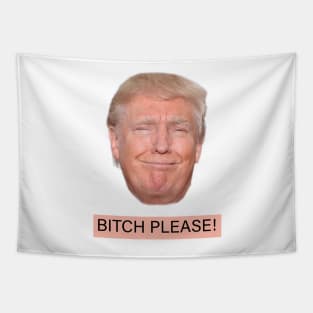 Bitch please! Funny Trump Tapestry