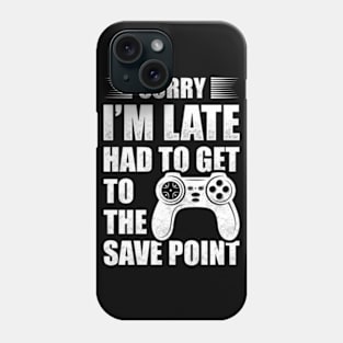 Sorry I'm Late Had To Get To The Save Point Phone Case