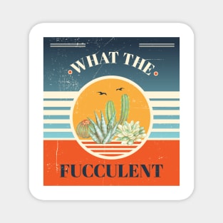 What The Fucculent funny plant shirt Magnet