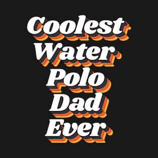 Coolest Water Polo Dad Ever T-Shirt