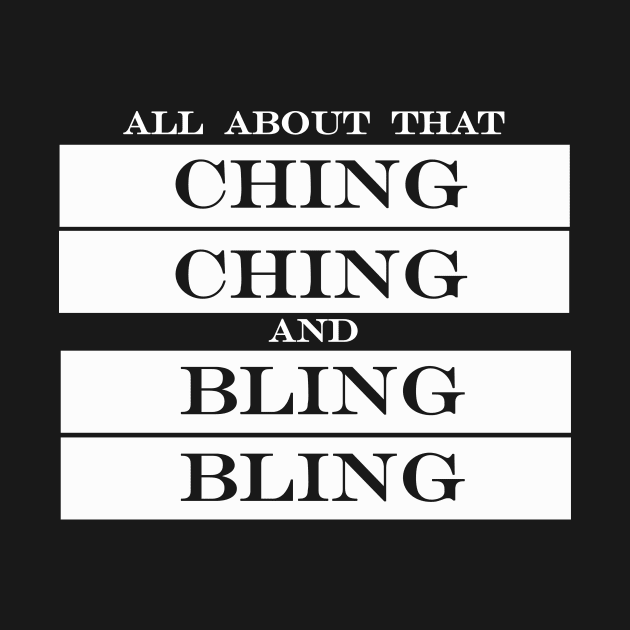 all about that ching ching and bling bling by NotComplainingJustAsking